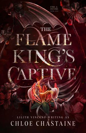 The Flame King's Captive by Chloe Chastaine, Lilith Vincent