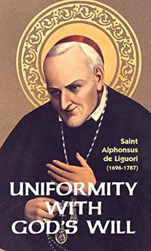 Uniformity with God's Will by Alfonso María de Liguori
