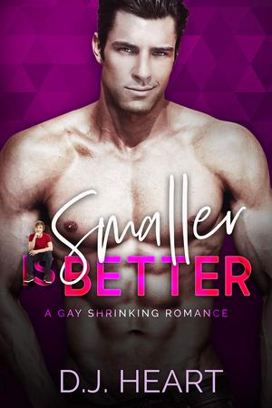 Smaller Is Better by D.J. Heart