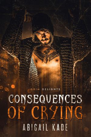 Consequences of Crying by Abigail Kade