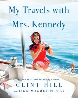 My Travels with Mrs. Kennedy by Clint Hill, Lisa McCubbin Hill