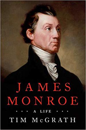 James Monroe: A Life by Tim McGrath