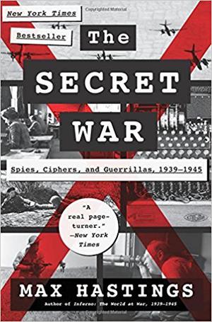 The Secret War: Spies, Ciphers, and Guerrillas, 1939-1945 by Max Hastings