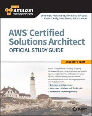 Aws Solutions Architect Associate Sg by Joe Baron, Hisham Baz, Tim Bixler, Biff Gaut, Kevin E. Kelly, Sean Senior, John Stamper