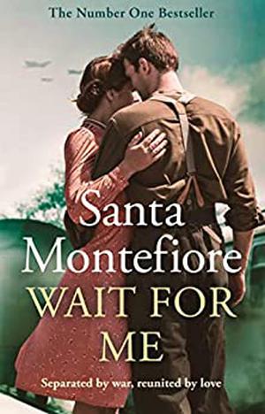 Wait for Me: The captivating new novel from the Sunday Times bestseller by Santa Montefiore