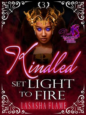 Kindled: Set Light to Fire by LaSasha Flame