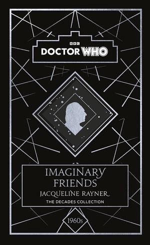 Doctor Who: Imaginary Friends: A 1960s story (Doctor Who: The Decades Collection #1)