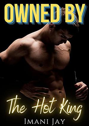 Owned by the Hot King by Seyna Rytes, Imani Jay