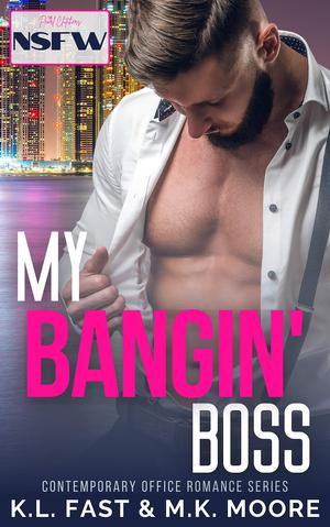 My Bangin' Boss: Contemporary Office Romance by K.L. Fast, M.K. Moore