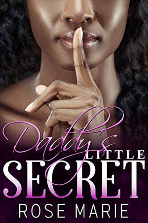 Daddy's Little Secret by Rose S. Marie