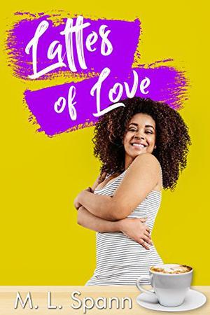 Lattes of Love by M.L. Spann