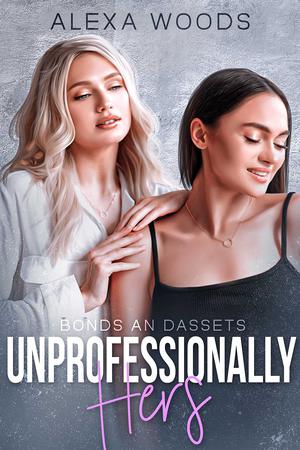 Unprofessionally Hers by Alexa Woods