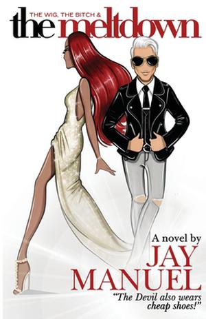 The Wig, the Bitch & the Meltdown by Jay Manuel