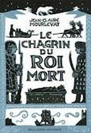Le Chagrin Du Roi Mort by Jean-Claude Mourlevat