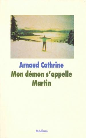 Mon démon s'appelle Martin by Arnaud Cathrine