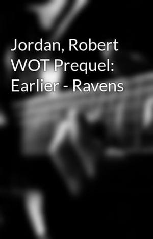 Earlier-Ravens (The Wheel of Time #prologue for 1)