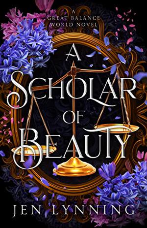A Scholar of Beauty by Jen Lynning