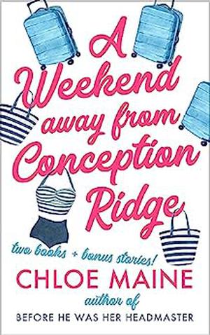 A Weekend away from Conception Ridge by Chloe Maine