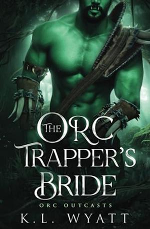 The Orc Trapper's Bride by K.L. Wyatt