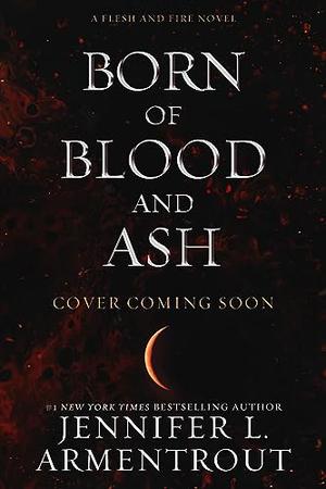 Born of Blood and Ash (Flesh and Fire #4)