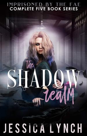 The Shadow Realm: the Complete Series (Imprisoned by the Fae #0-4)