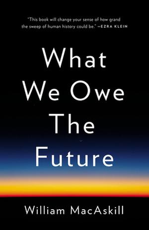 What We Owe the Future by William MacAskill