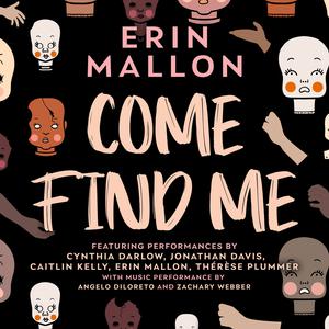 Come Find Me: An Audio Play by Erin Mallon, Cynthia Darlow, Jonathan Davis, Caitlin Kelly, Thérèse Plummer