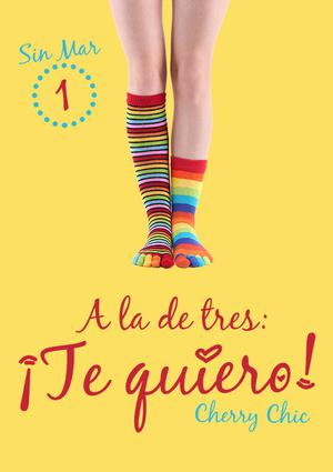 A la de tres: ¡Te quiero! (Sin Mar #1)