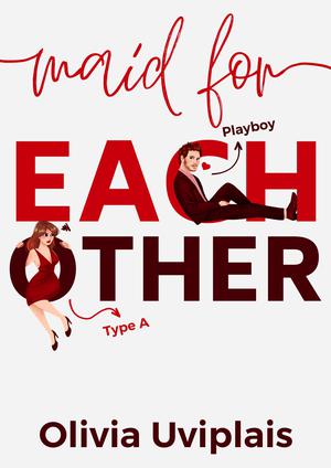 Maid For Each Other: a grumpy sunshine romantic comedy by Olívia Uviplais