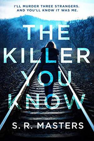 The Killer You Know by S.R. Masters