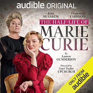 The Half-Life of Marie Curie by Lauren Gunderson, Kate Mulgrew, Francesca Faridany