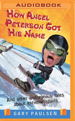 How Angel Peterson Got His Name by Gary Paulsen, Patrick Lawlor