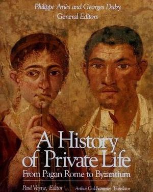 A History of Private Life: From Pagan Rome to Byzantium by Yvon Thébert, Michel Rouche, Évelyne Patlagean, Peter Brown