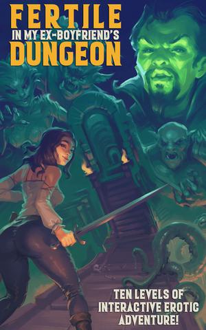 Fertile in My Ex-Boyfriend's Dungeon: The Complete Interactive Adventure (Fertile in My Ex-Boyfriend's Dungeon #1-10)