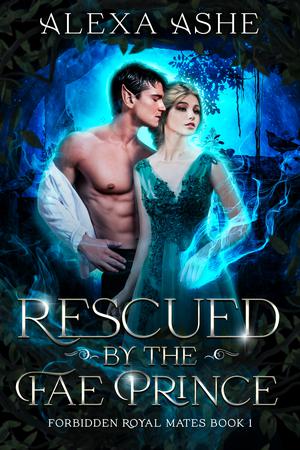 Rescued by the Fae Prince by Alexa Ashe