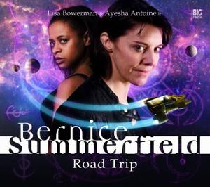 Bernice Summerfield: Road Trip by Christopher Cooper, Simon Barnard, Paul Morris, David Llewellyn, Lisa Bowerman, Ayesha Antoine, Arthur Darvill, Miles Richardson, India Fisher