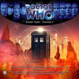 Doctor Who: Short Trips - Volume 1 by George Mann, David A. McEwan, Jamie Hailstone, David Sawyer, Ally Kennen, Colin Baker, Adam Smith, David Troughton, William Russell, Sophie Aldred, Katy Manning, Louise Jameson, Peter Davison, India Fisher