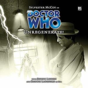 Doctor Who: Unregenerate! (Big Finish Monthly Range #70)
