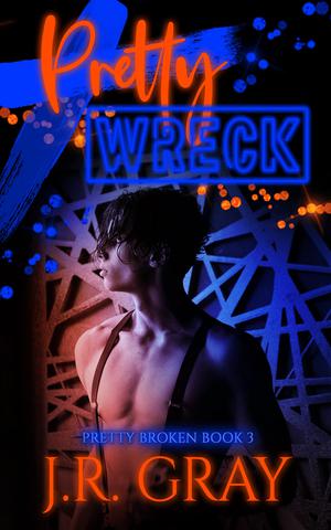 Pretty Wreck by J.R. Gray