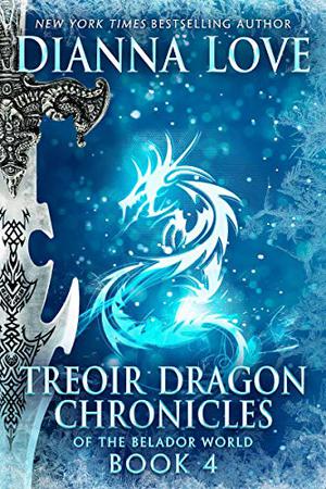 Treoir Dragon Chronicles of the Belador World: Book 4 by Dianna Love