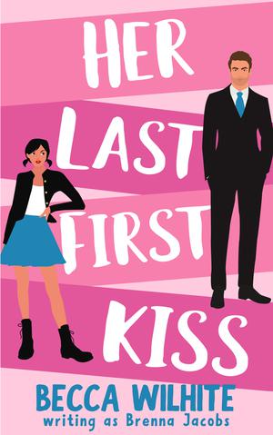 Her Last First Kiss by Brenna Jacobs, Becca Wilhite