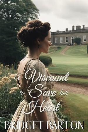A Viscount to Save her Heart: A Historical Regency Romance Novel by Bridget Barton