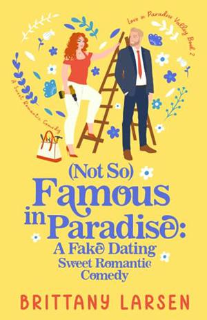 (Not So) Famous in Paradise: A Fake Dating Sweet Romantic Comedy (Love in Paradise Valley #1)