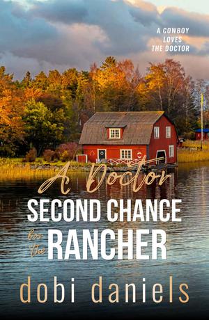 A Doctor Second Chance for the Rancher by Dobi Daniels