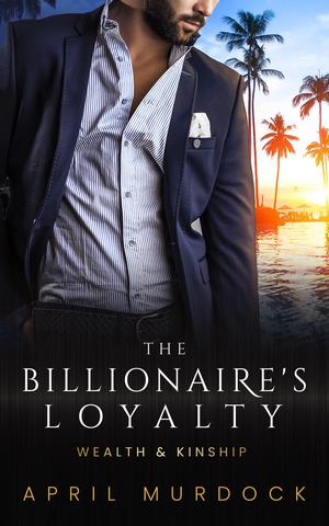 The Billionaire's Loyalty by April Murdock