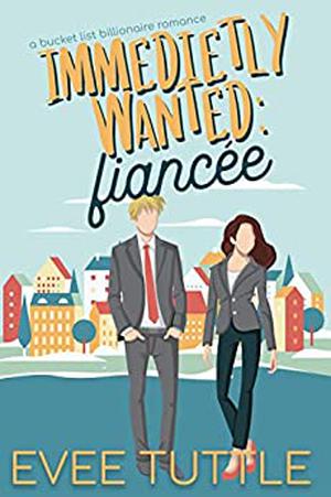Immediately Wanted: Fiancée (Bucket List Billionaire Romance #1)