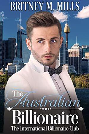 The Australian Billionaire by Britney M. Mills
