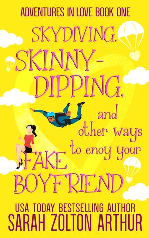 Skydiving, Skinny-Dipping & Other Ways to Enjoy Your Fake Boyfriend (Adventures in Love #1)