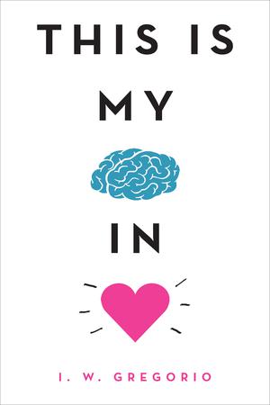 This Is My Brain in Love by I.W. Gregorio