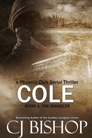 Cole: The Mangler: Book 1 (a Phoenix Club serial thriller) by C.J. Bishop